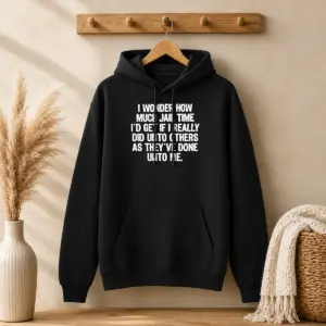 Awesome I Wonder How Much Jail Time ID Get If I Did Unto Others As Theyve Done Unto Me Shirt
