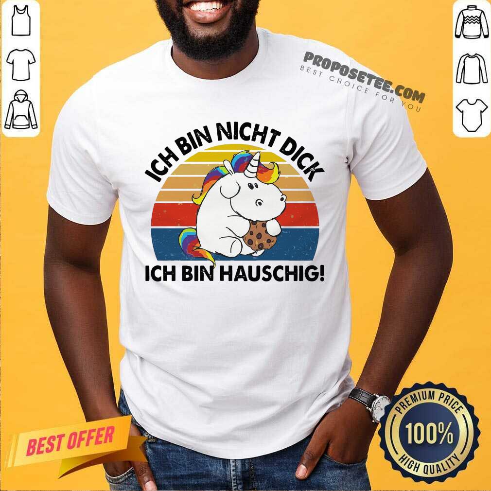 Awesome Ich Bin Nicht Dick Ich Bin Hauschig Einhorn Vintage Shirt