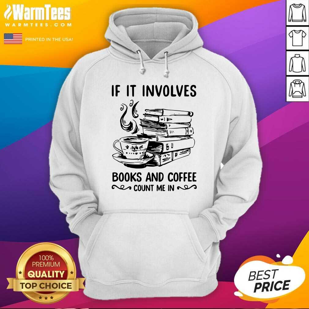 Awesome If It Involves Books And Coffee Count Me In Shirt - Image 2