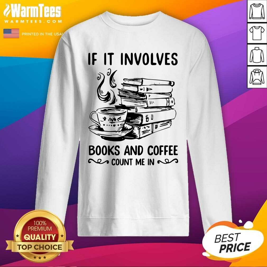 Awesome If It Involves Books And Coffee Count Me In Shirt - Image 3