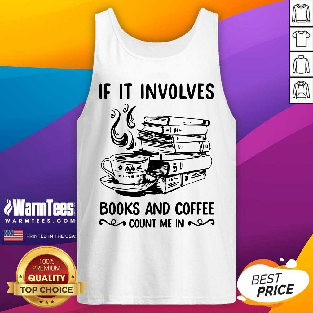 Awesome If It Involves Books And Coffee Count Me In Shirt - Image 5