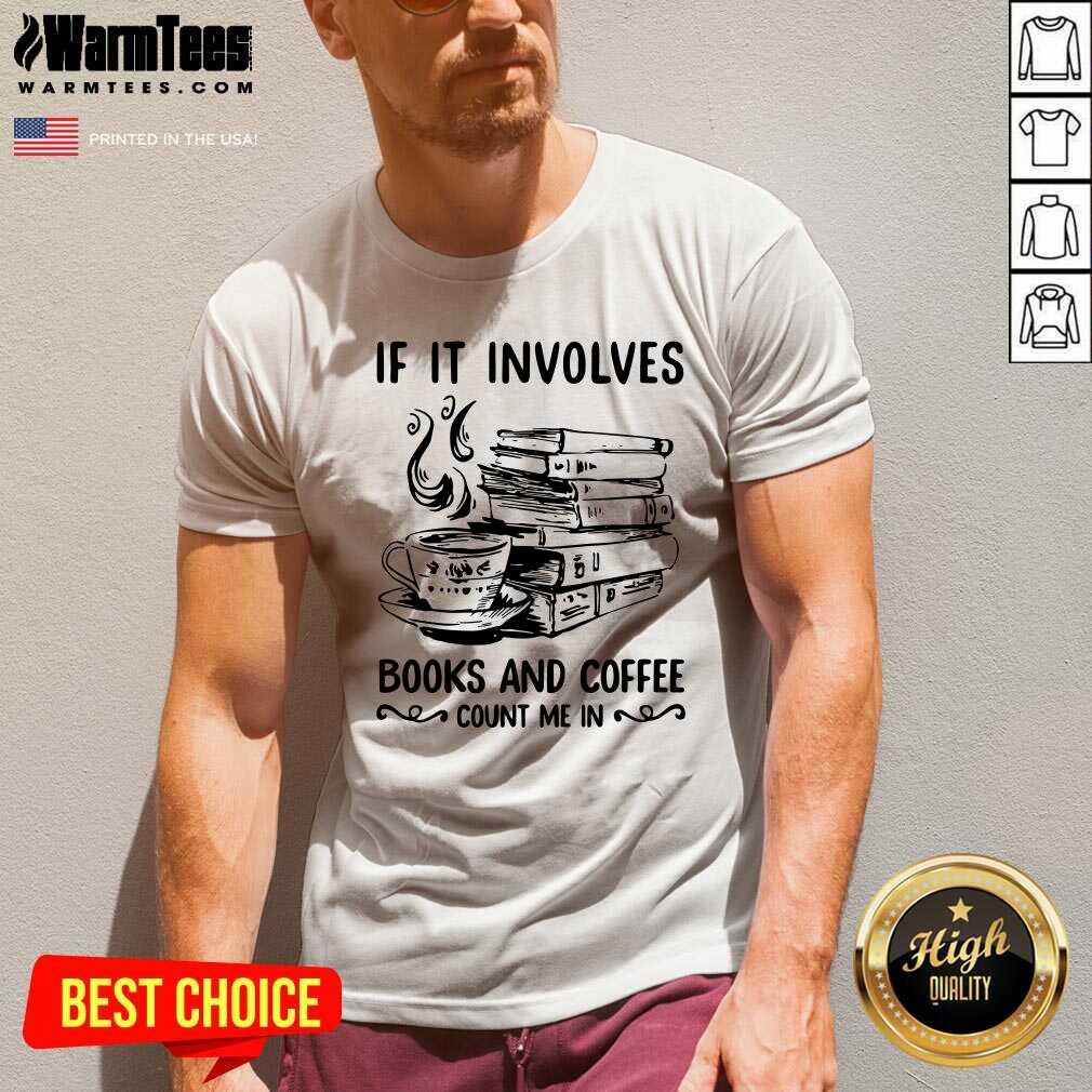 Awesome If It Involves Books And Coffee Count Me In Shirt - Image 4