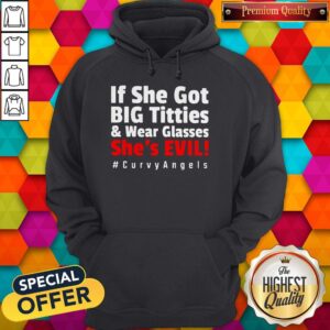 Alternative view of Awesome If She Got Big Titties And Wear Glasses She’s Evil #Curvy Angels Shirt