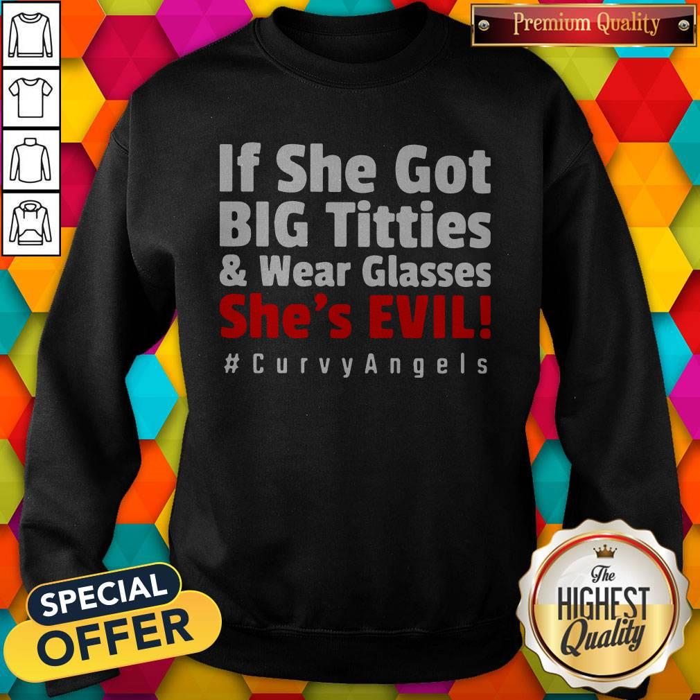 Awesome If She Got Big Titties And Wear Glasses She’s Evil #Curvy Angels Shirt - Image 5