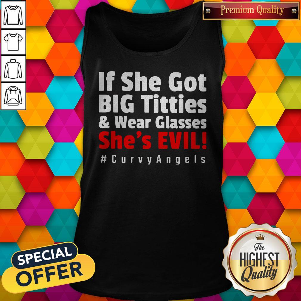 Awesome If She Got Big Titties And Wear Glasses She’s Evil #Curvy Angels Shirt - Image 4