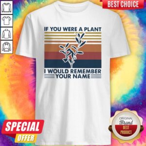 Awesome If You Were A Plant I Would Remember Your Name Vintage Shirt