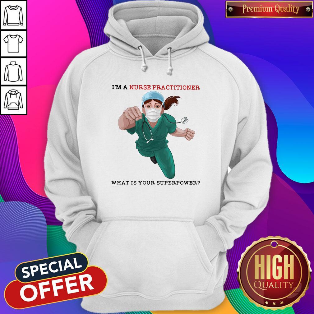 Awesome I'm A Nurse Practitioner What Is Your Superpower Shirt - Image 2