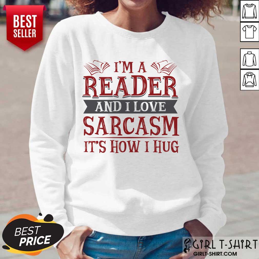 Awesome Im A Reader And I Love Sarcasm Its How I Hug Shirt - Image 5