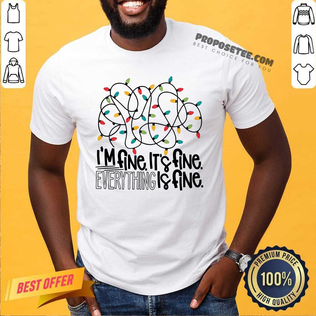 Awesome I'm Fine Its Fine Everything Is Fine Light Shirt