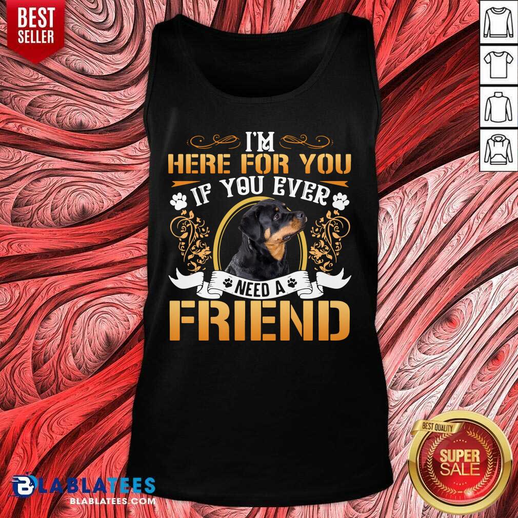 Awesome I'm Here For You If You Ever Need A Friend Rottweiler Dog T-shirt - Image 4