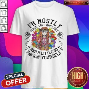 Awesome I’m Mostly Peace Love And Light And A Little Go Yourself Girl Shirt