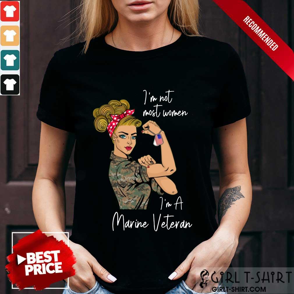 Awesome Im Not Most Women Im A Marine Veteran Shirt