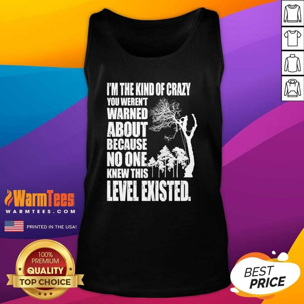 Awesome I’m The Kind Of Crazy You Weren’t Warned About Because No One Shirt - Image 4