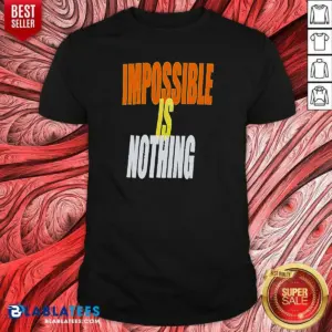Awesome Impossible Is Nothing Slogan Shirt
