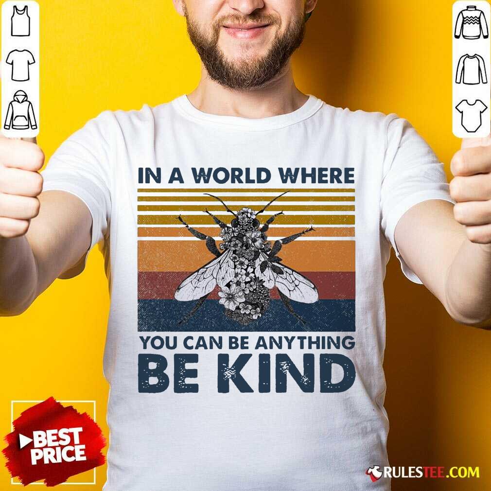 Awesome In A World Where You Can Be Anything Be Kind Vintage Shirt