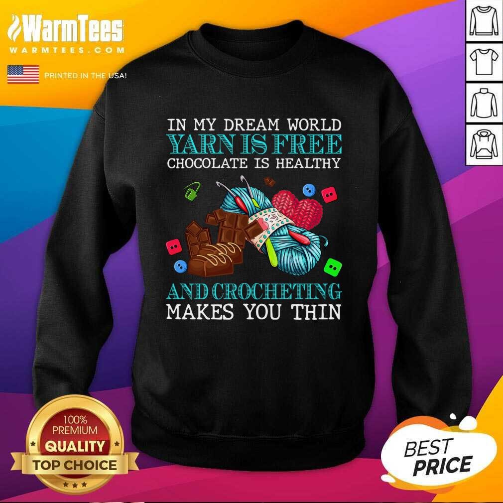 Awesome In My Dream World Yarn Is Free Chocolate Is Healthy And Crocheting Makes You Thin 2021 Shirt - Image 3
