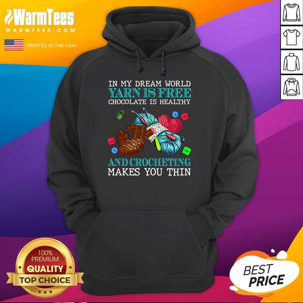 Awesome In My Dream World Yarn Is Free Chocolate Is Healthy And Crocheting Makes You Thin 2021 Shirt - Image 2