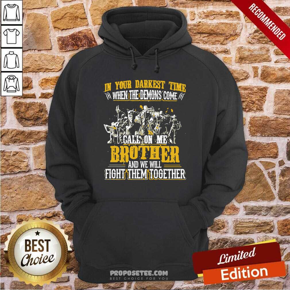 Awesome In Your Darkest Time When The Demons Come Call On Me Brother And We Will Fight Them Together Shirt - Image 4