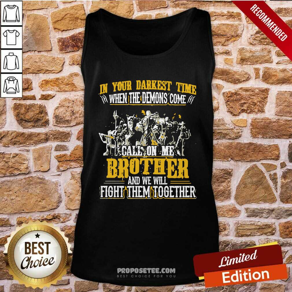 Awesome In Your Darkest Time When The Demons Come Call On Me Brother And We Will Fight Them Together Shirt - Image 2