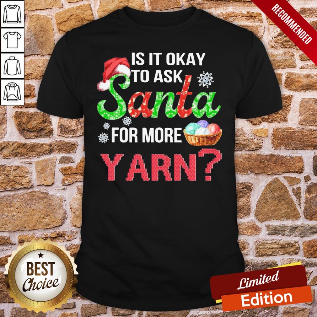 Awesome Is It Okay To Ask Santa For More Yarn Crochet Shirt