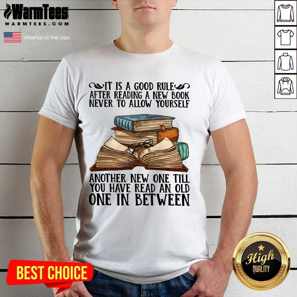 Awesome It Is A Good Rule After Reading A New Book Never To Allow Yourself Shirt