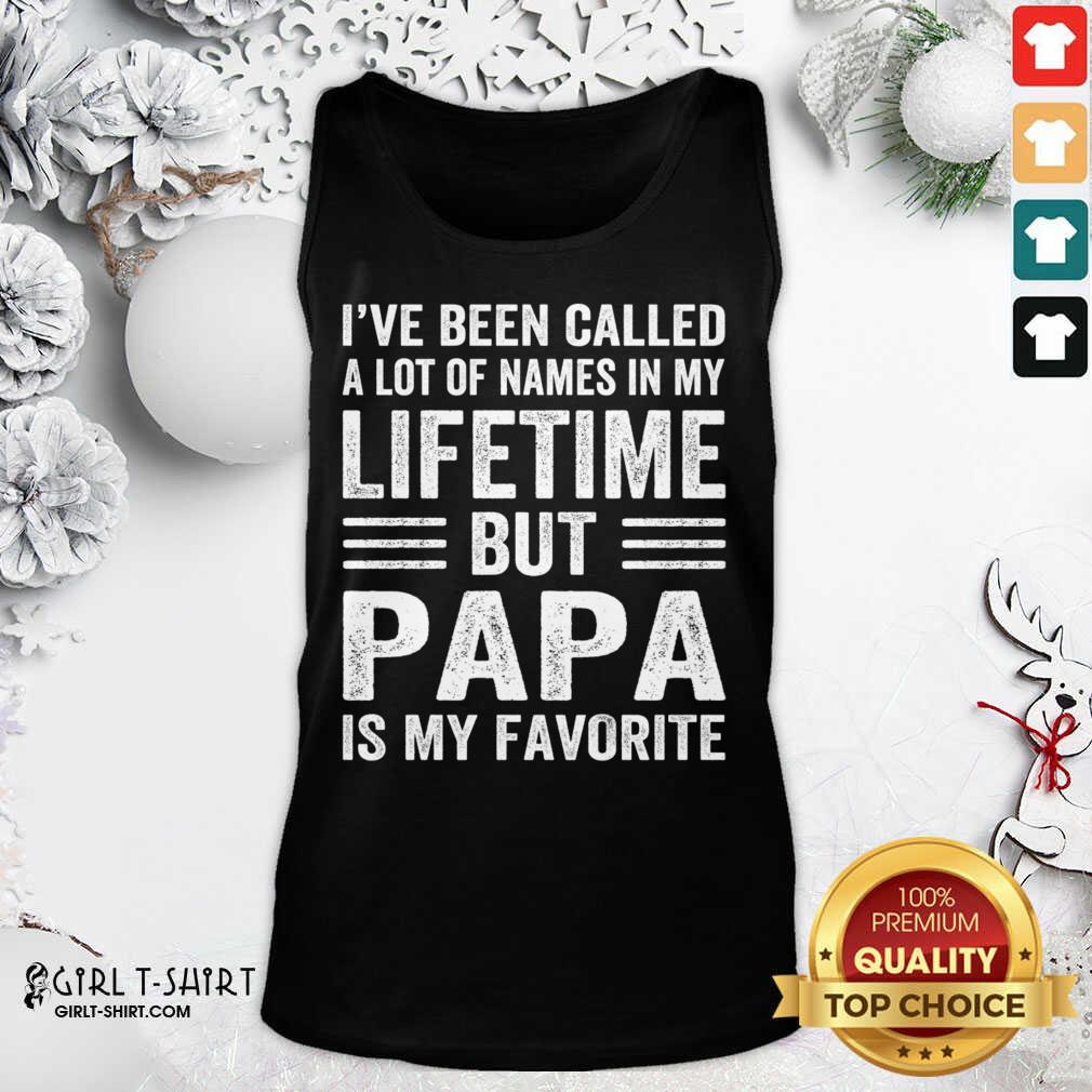 Awesome I’ve Been Called A Lot Of Names In My Lifetime But Papa Is My Favorite Shirt - Image 3