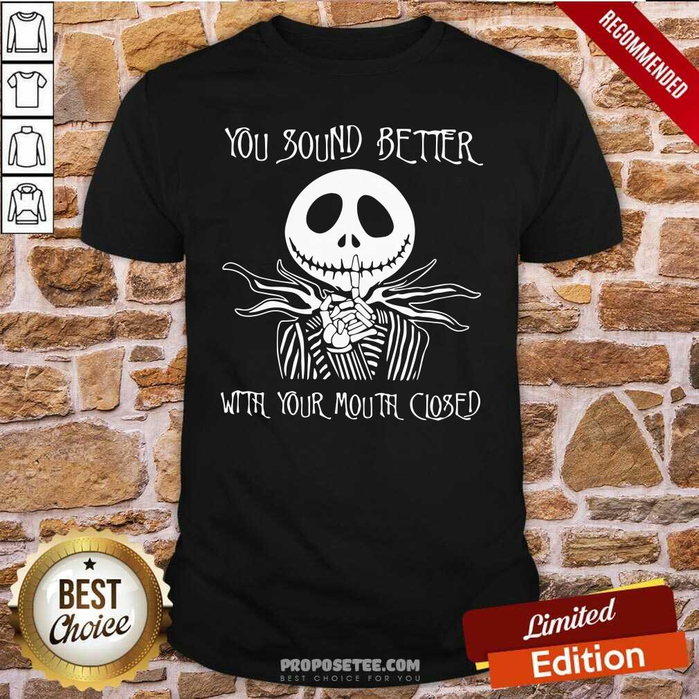 Awesome Jack Skellington You Sound Better With Your Mouth Closed Shirt