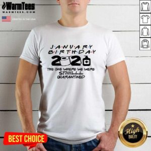 Awesome January Birthday 2021 The One Where We Were Still Quarantined Shirt