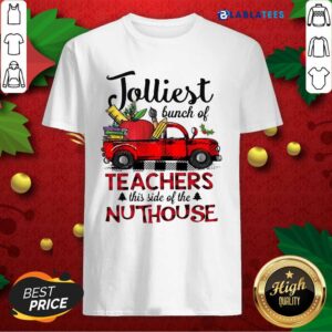Awesome Jolliest Bunch of Teachers This Side Of The Nuthouse Shirt