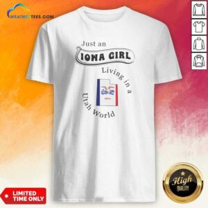 Awesome Just An Iowa Girl Living In A Utah World Iowa Map Shirt