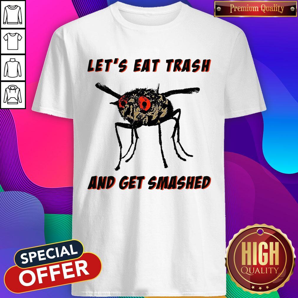 Awesome Let’s Eat Trash And Get Smashed Shirt