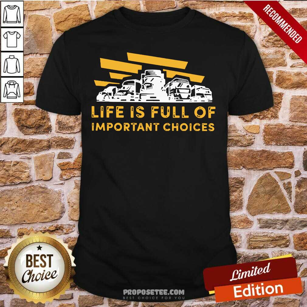 Awesome Life Is Full Of Important Choices Shirt