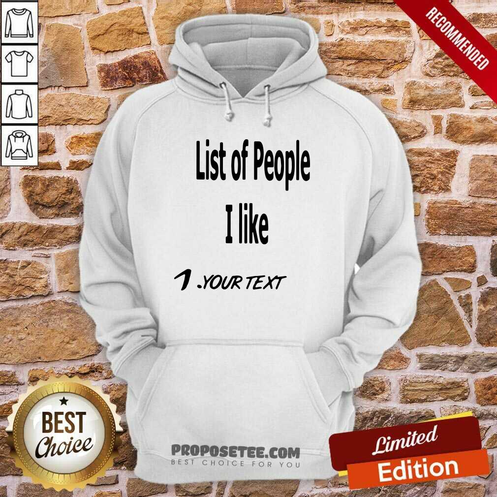 Awesome List Of People I Like 1 Your Text Shirt - Image 5