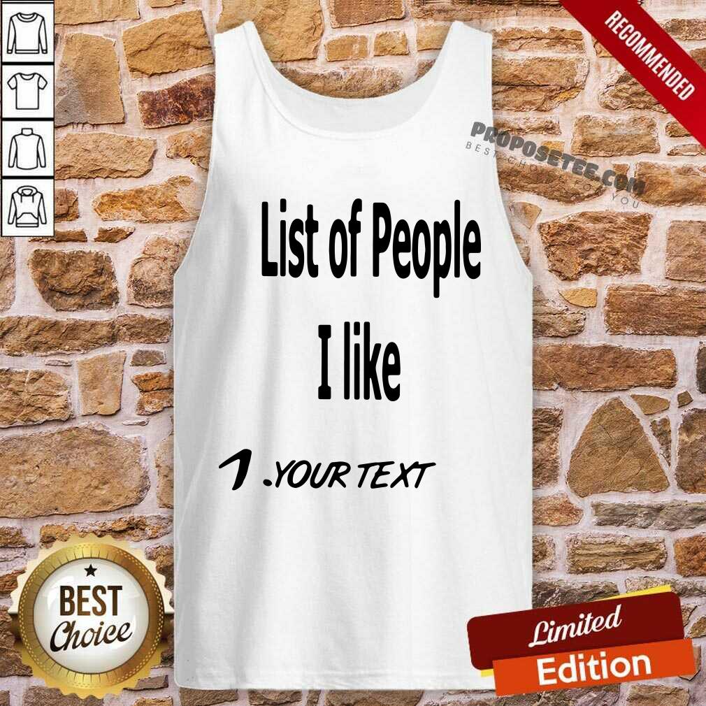 Awesome List Of People I Like 1 Your Text Shirt - Image 3