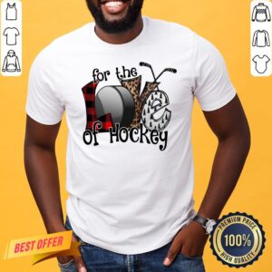 Awesome Love For The Of Hockey Shirt