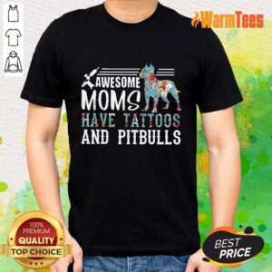 Awesome Moms Have Tattoos And Pitbull Shirt
