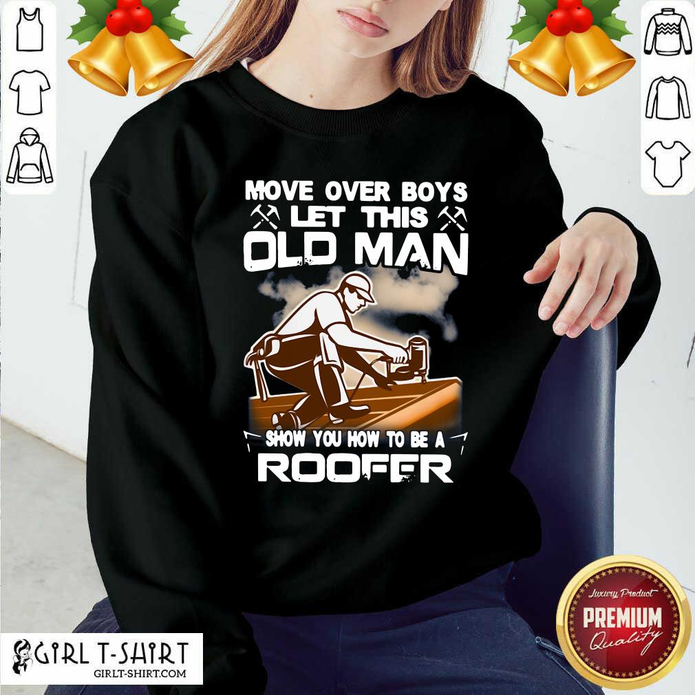 Awesome Move Over Boys Let This Old Man Show You How To Be A Roofer Shirt - Image 5