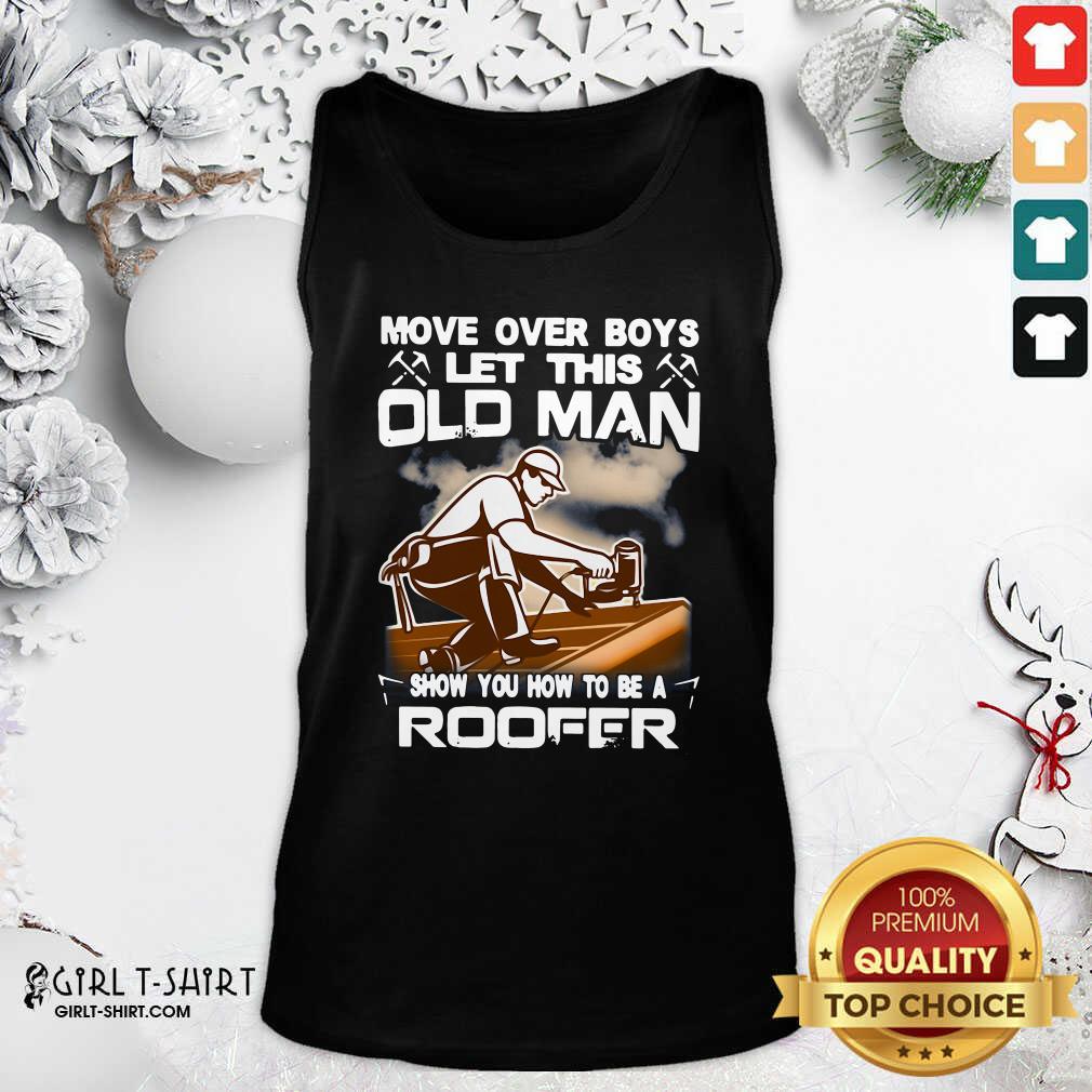 Awesome Move Over Boys Let This Old Man Show You How To Be A Roofer Shirt - Image 4