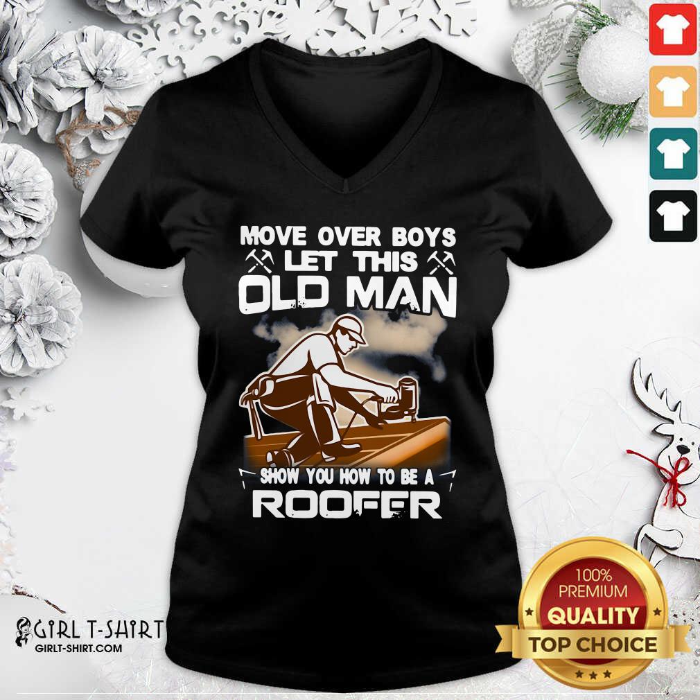 Awesome Move Over Boys Let This Old Man Show You How To Be A Roofer Shirt - Image 3