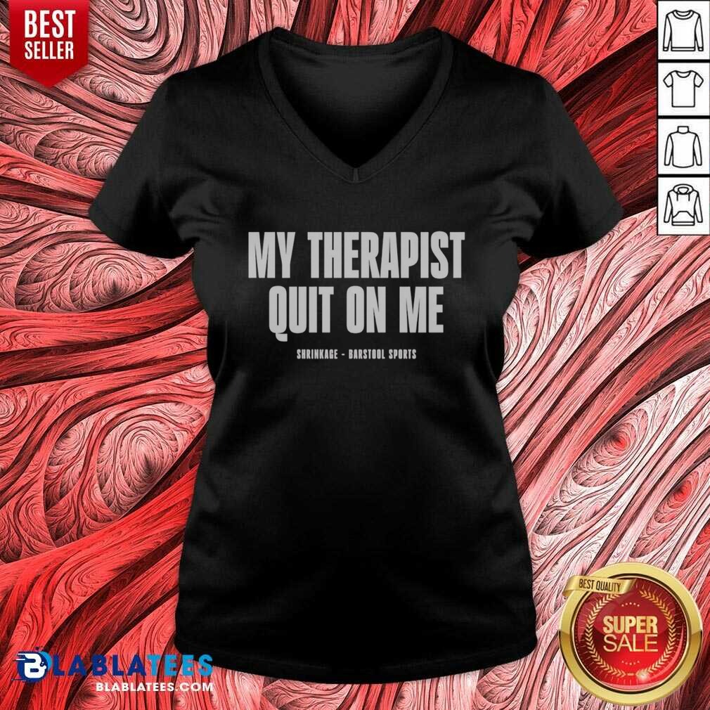 Awesome My Therapist Quit On Me Shrinkage Shirt - Image 2