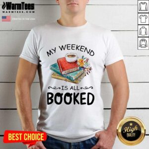 Awesome My Weekend Is All Booked Coffee Shirt