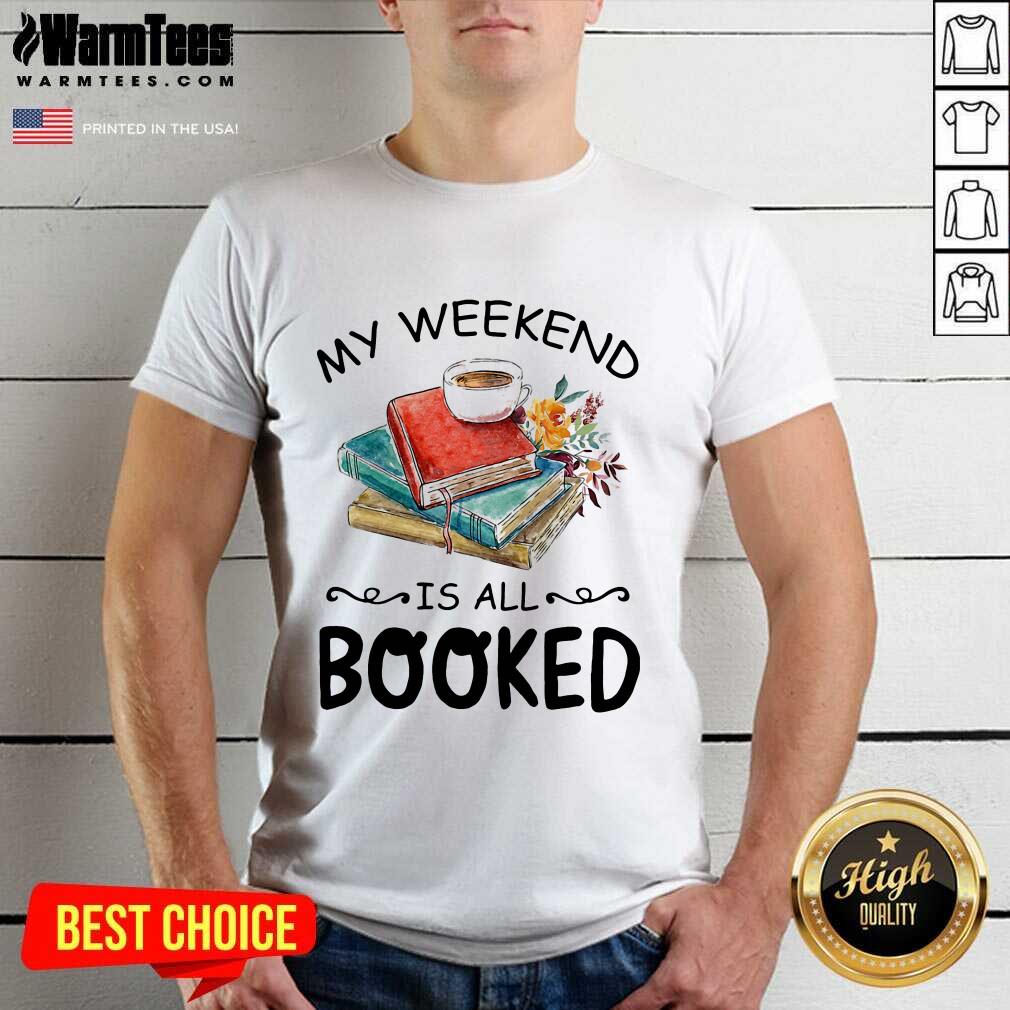 Awesome My Weekend Is All Booked Coffee Shirt