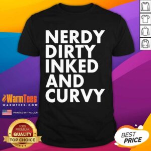 Awesome Nerdy Dirty Inked And Curvy Shirt