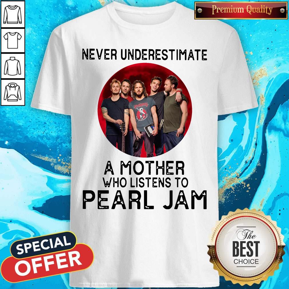 Awesome Never Underestimate A Mother Who Listens To Pearl Jam Moon Shirt