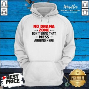 Alternative view of Awesome No Drama Zone Don’t Bring That Mess Around Here Shirt