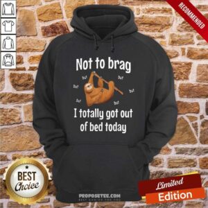 Alternative view of Awesome Not To Brag Sloth But I Totally Got Out Of Bed Today Shirt