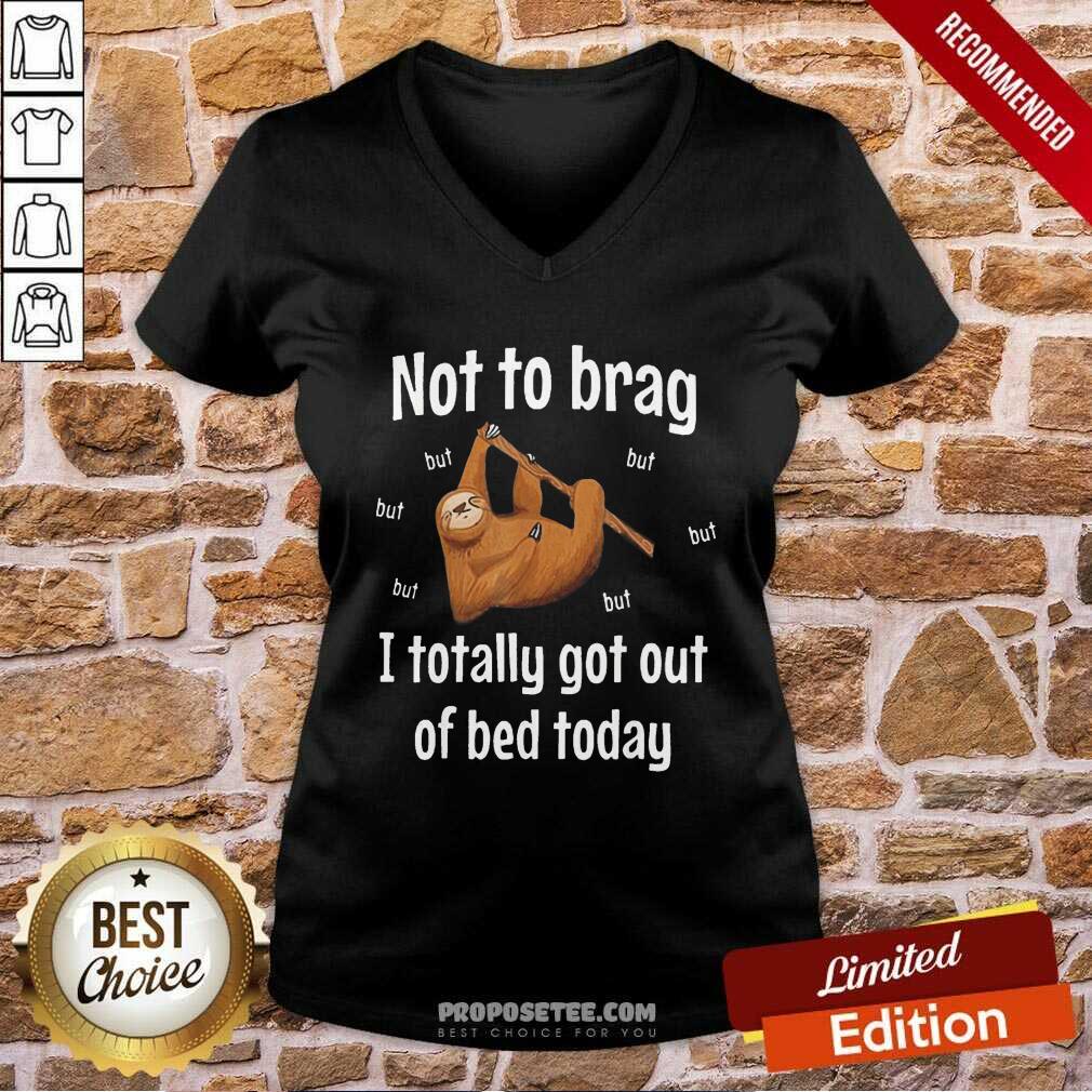 Awesome Not To Brag Sloth But I Totally Got Out Of Bed Today Shirt - Image 3