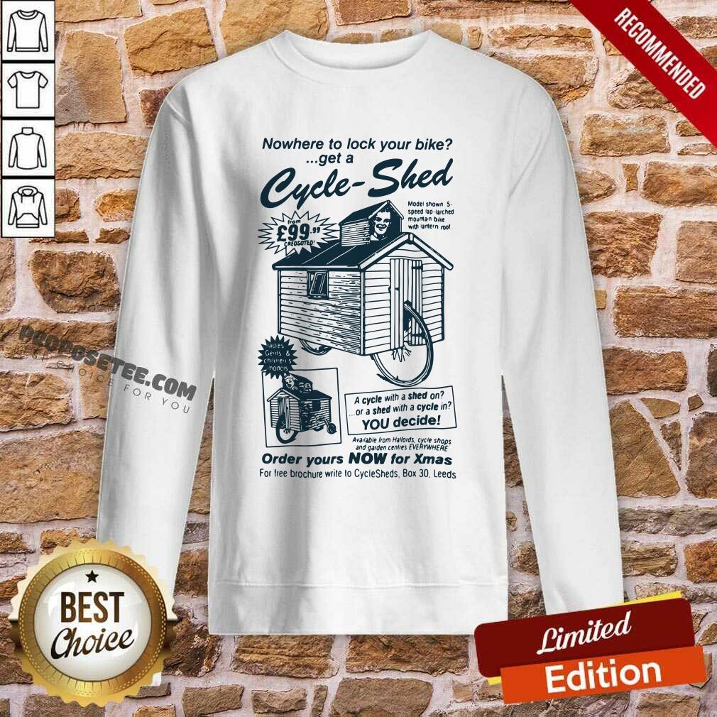 Awesome Nowhere To Lock Your Bike Get A Cycle Shed Order Yours Now For Xmas Shirt - Image 3