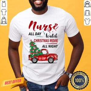 Awesome Nurse All Day Watch Christmas Movie All Night Shirt