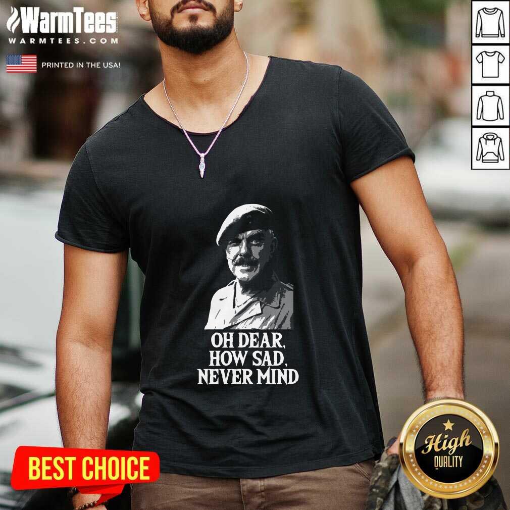 Awesome Oh Dear How Sad Never Mind Shirt - Image 5